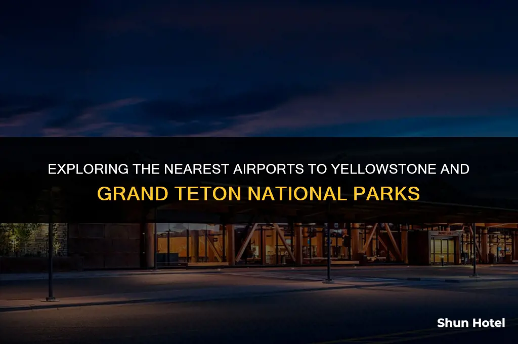 what airport is closest to yellowstone and grand teton