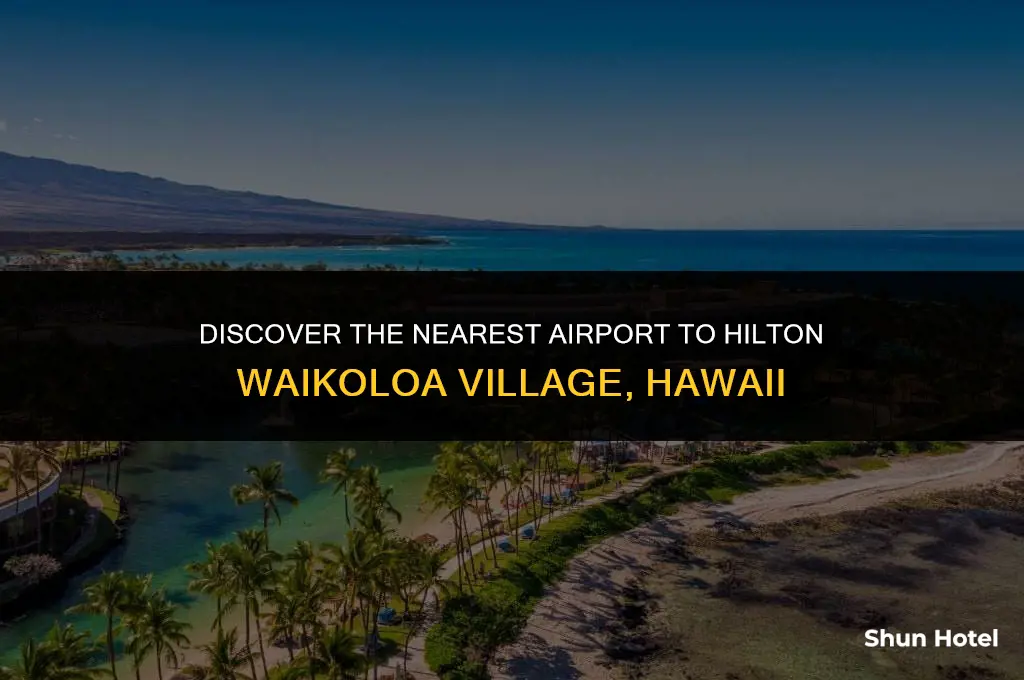 what airport is closests to hilton waikoloa village hi