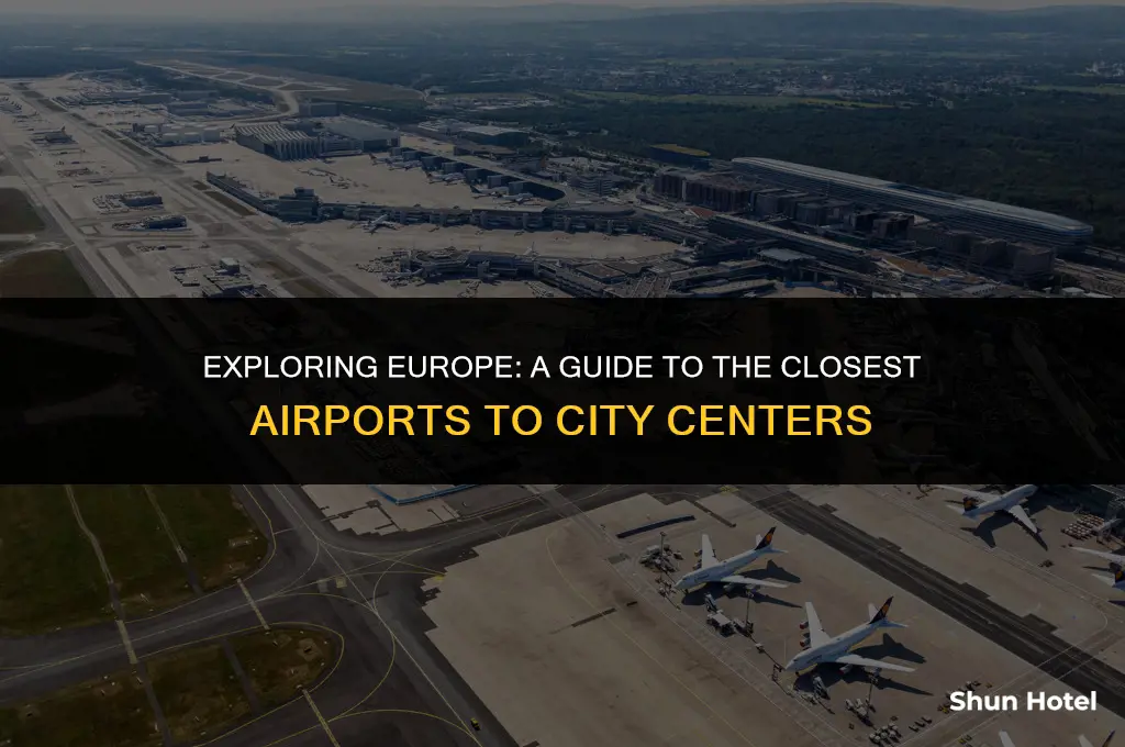 what airport is the closest to city in europe