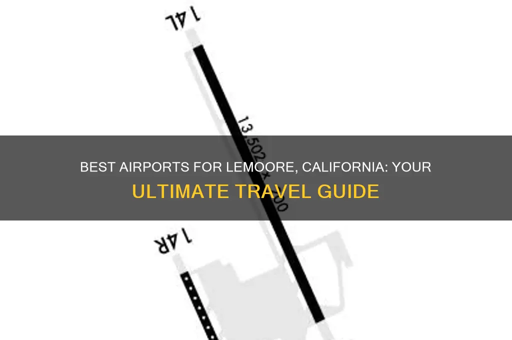 what airport should i fly into for lemoore california