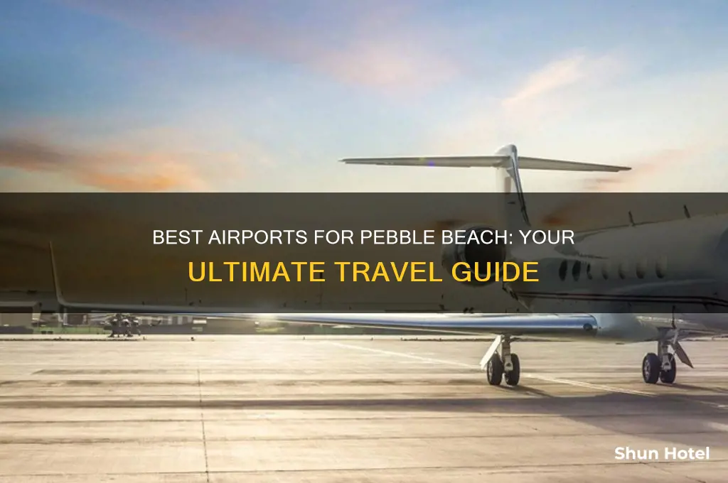 what airport should i fly into for pebble beach
