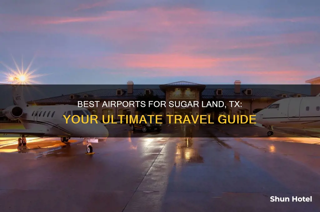 what airport should you fly into for sugarland tx
