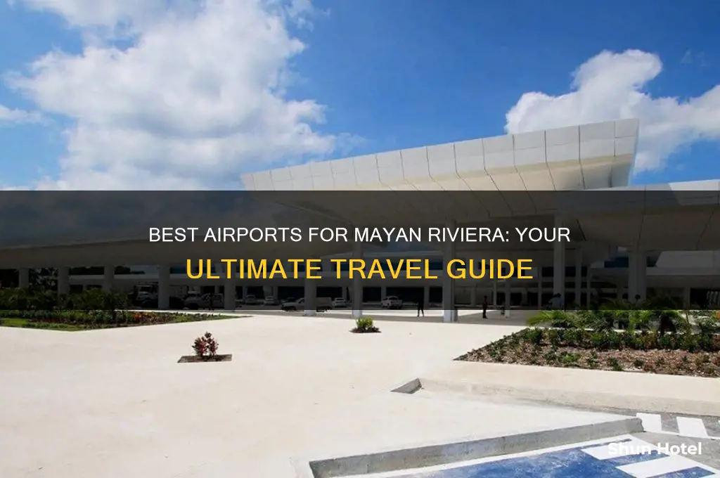 what airport to fly in to get to mayan riviera