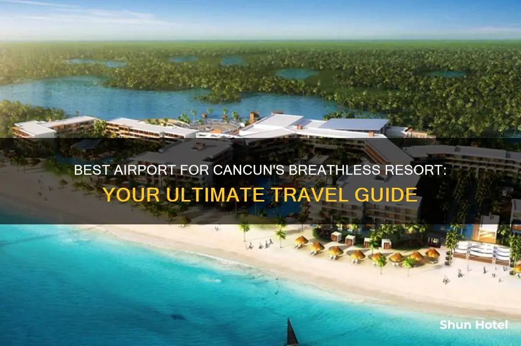 what airport to fly into for cancun breathless resort