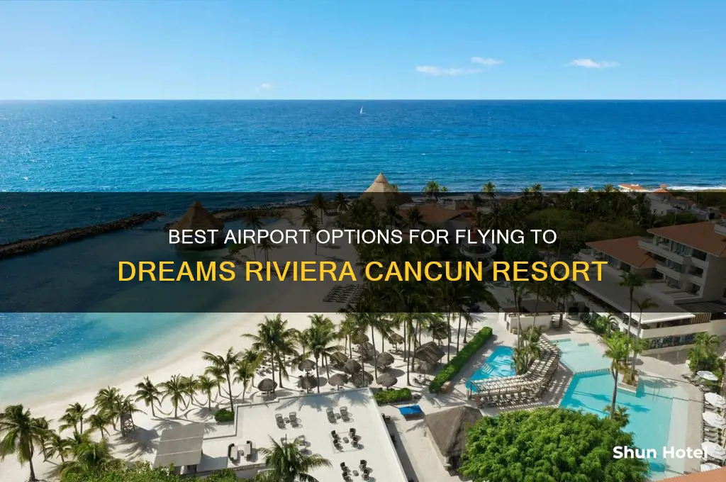 what airport to fly into for dreams riviera