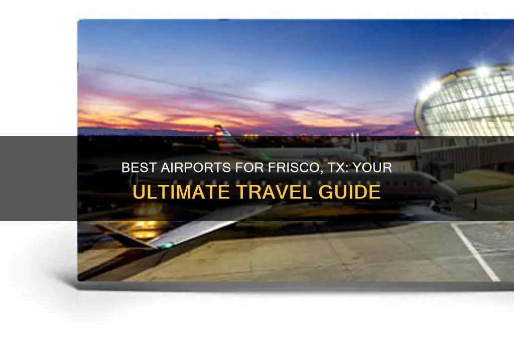 what airport to fly into for frisco tx