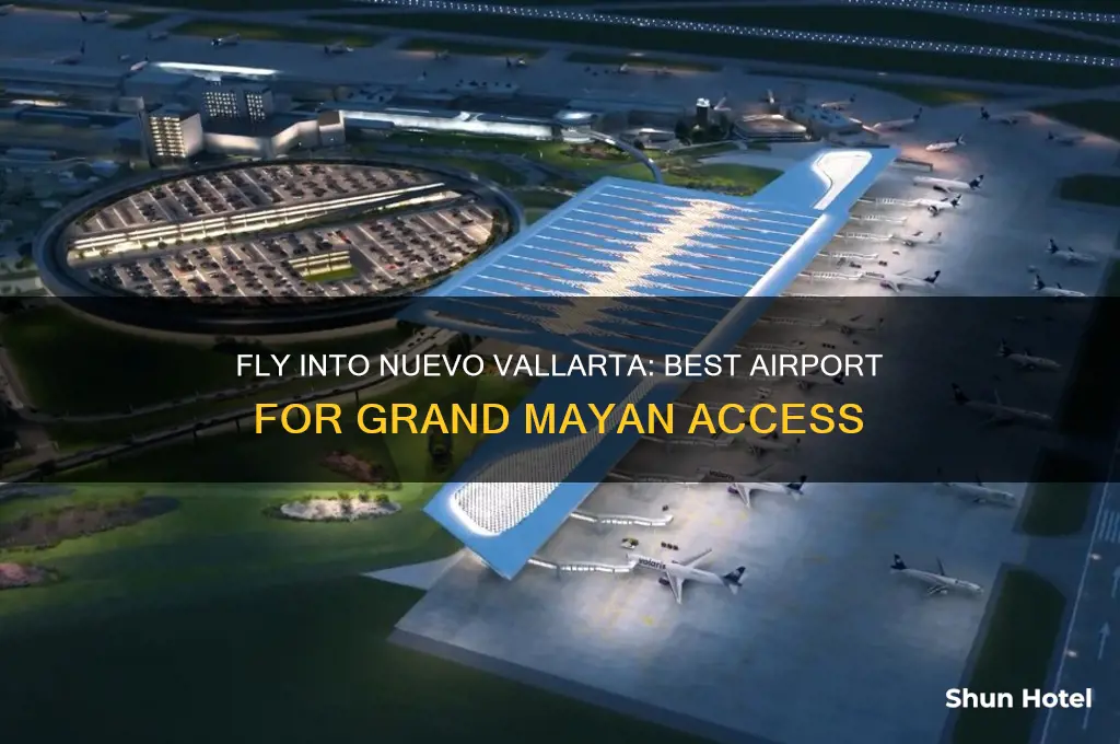 what airport to fly into for grand mayan nuevo vallarta
