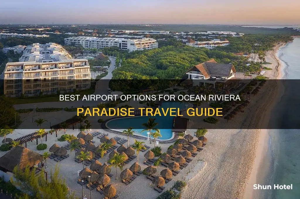 what airport to fly into for ocean riviera paradise