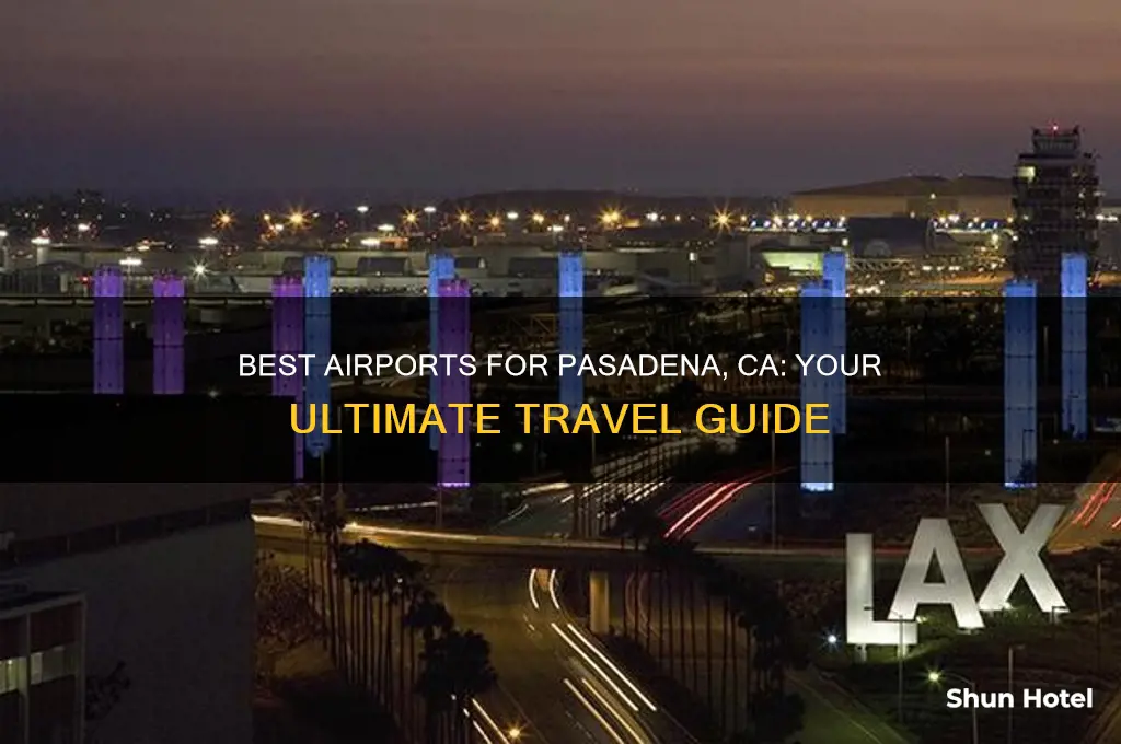 what airport to fly into for pasadena ca