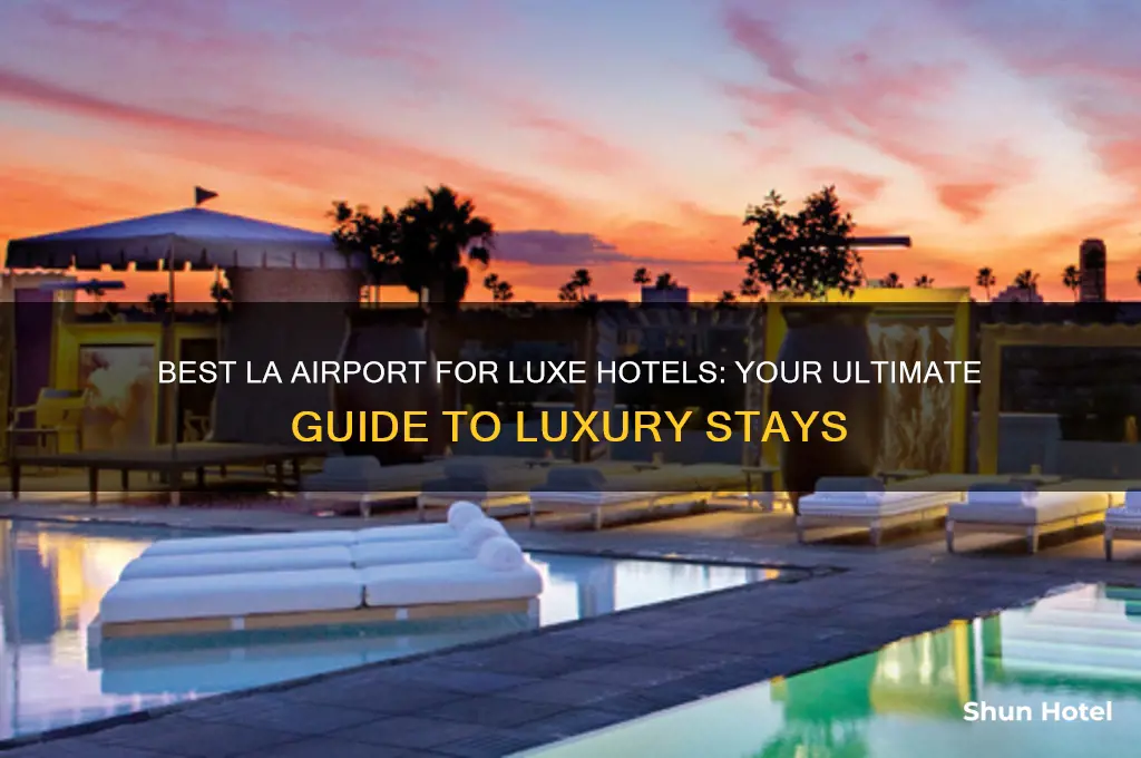 what airport to fly into luxe hotel los angeles