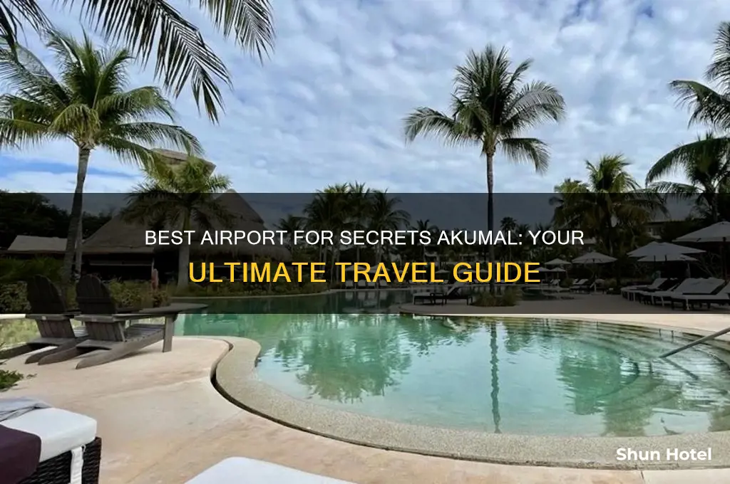 what airport to fly into to get to secrets akumal