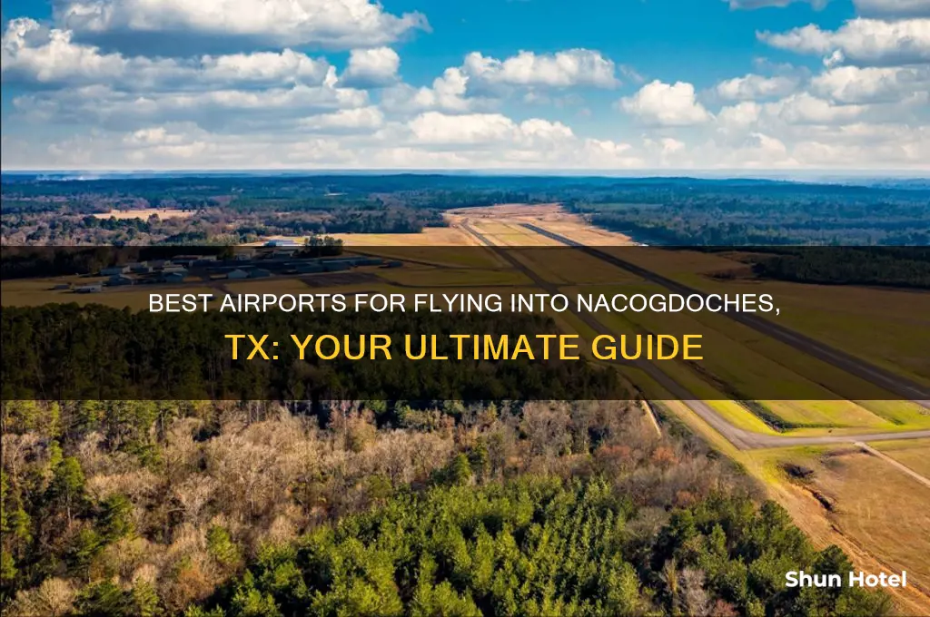 what airport to fly into to go to nacogdoches tx