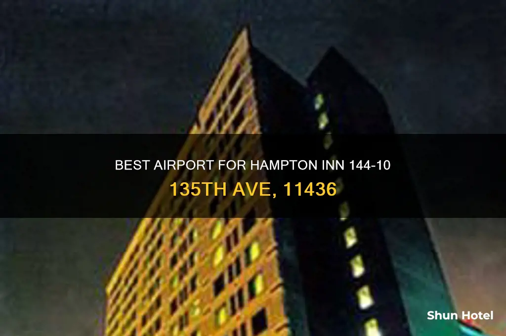 what airport to fly into144-10 135 th hampton inn 11436
