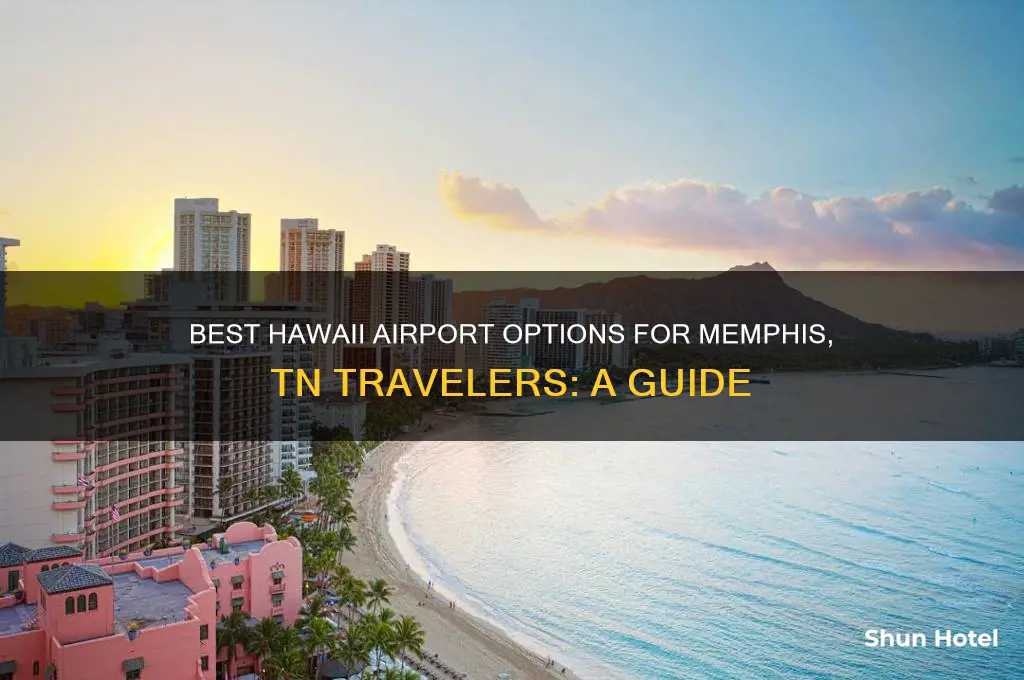 what airport to fly to hawaii from memphis tn