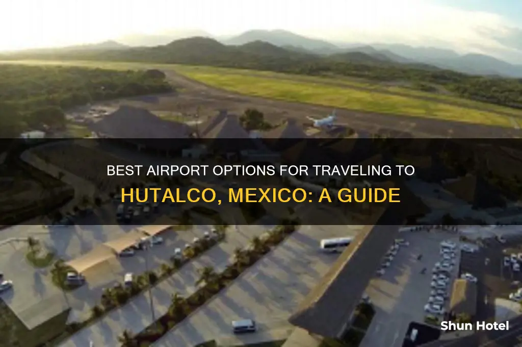 what airport to fly to hutalco mexico