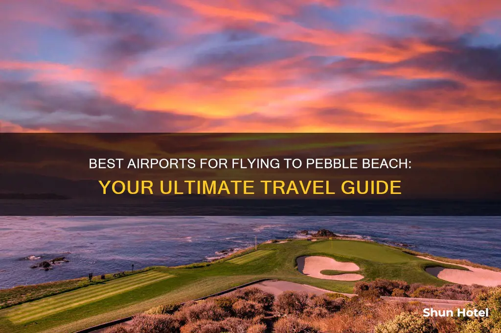 what airport to fly to pepple beach