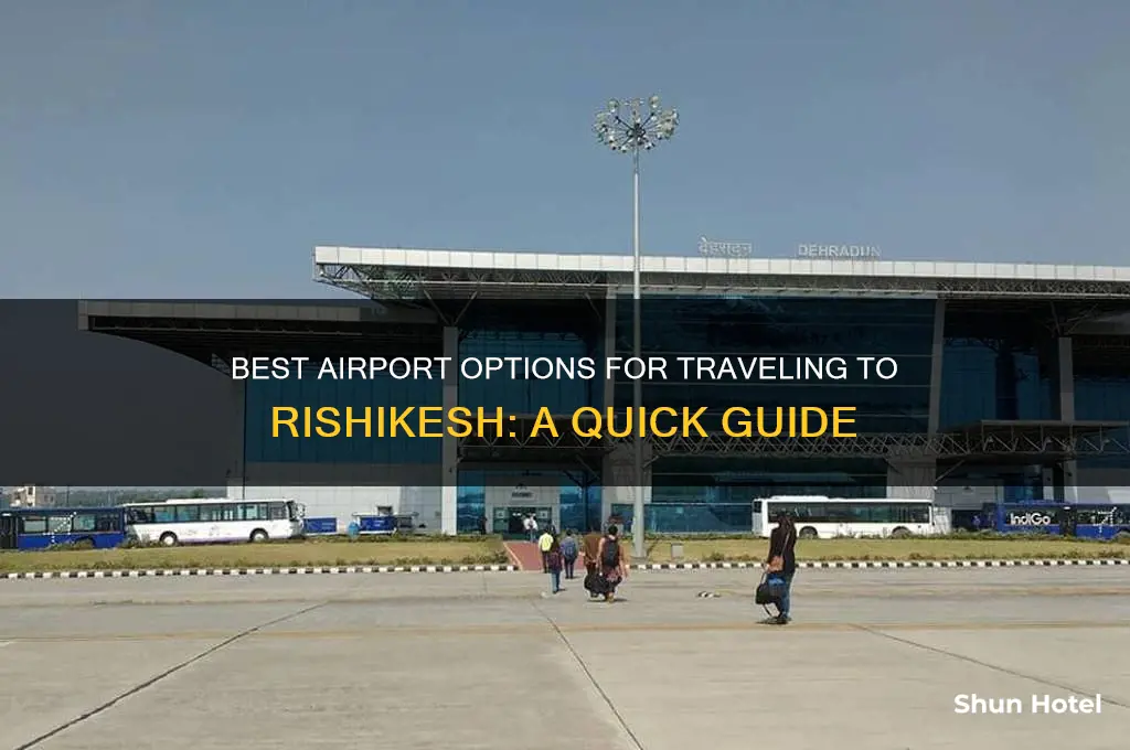 what airport to fly to rishikesh