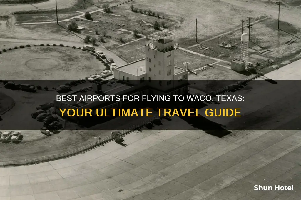 what airport to fly to waco texas