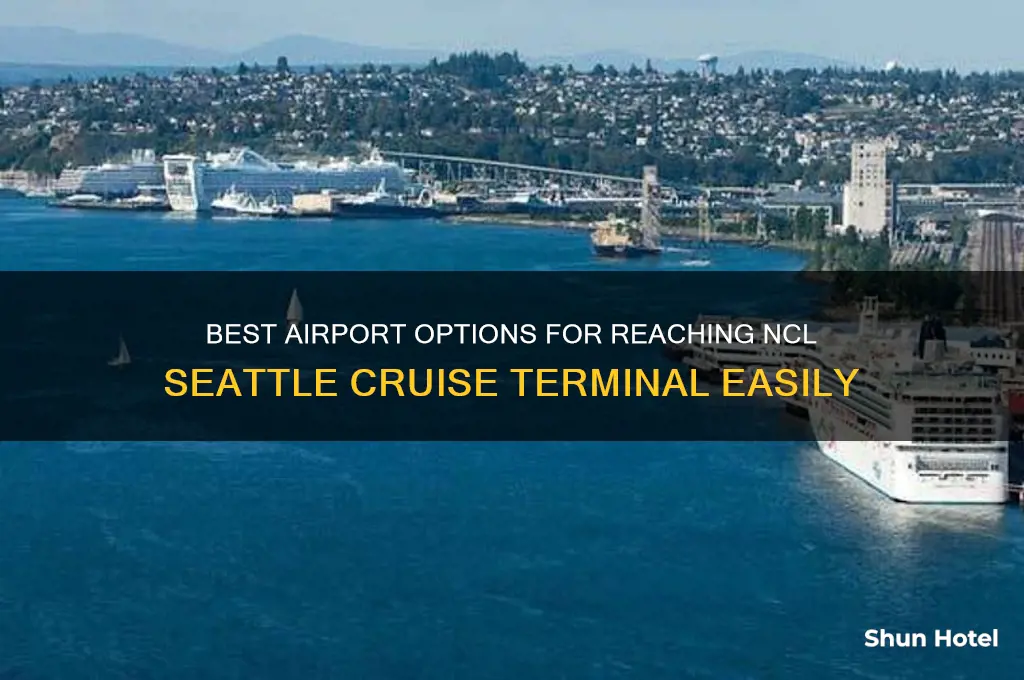 what airport to get to ncl seattle cruise terminal