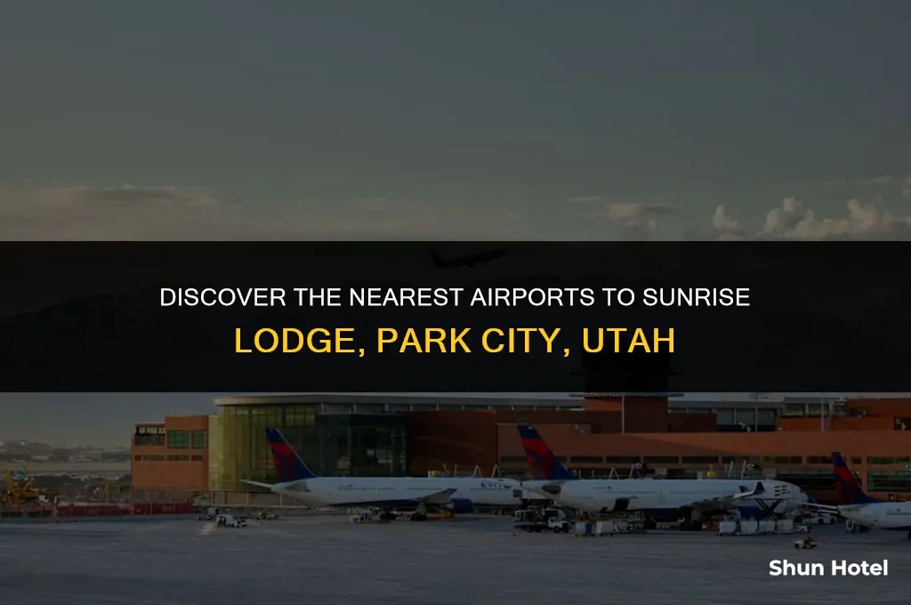 what airports are closest to sunrise lodge park city utah