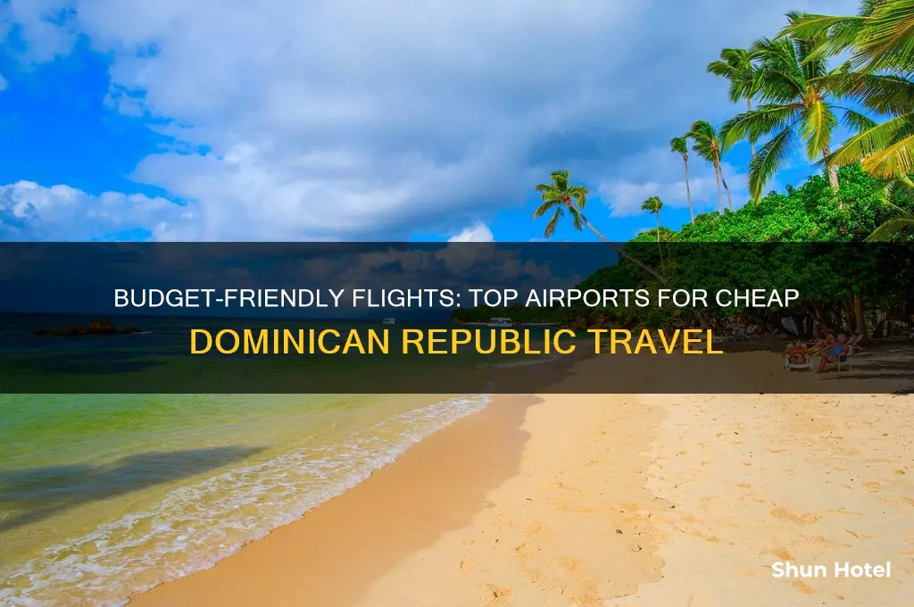 what airports cheapest fly to dominican republic