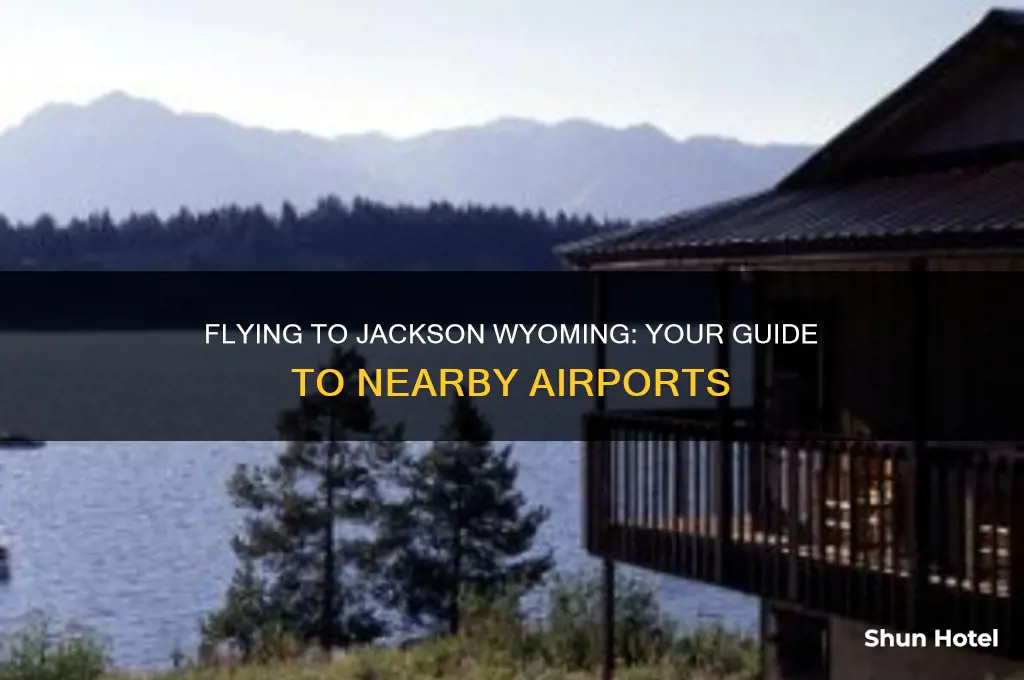 what airports do you fly into for jackson wyoming