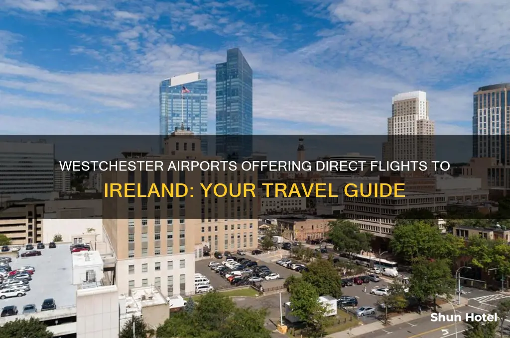 what airports in westchester fly ireland