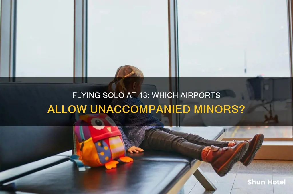 what airports will let a 13 year old fly alone