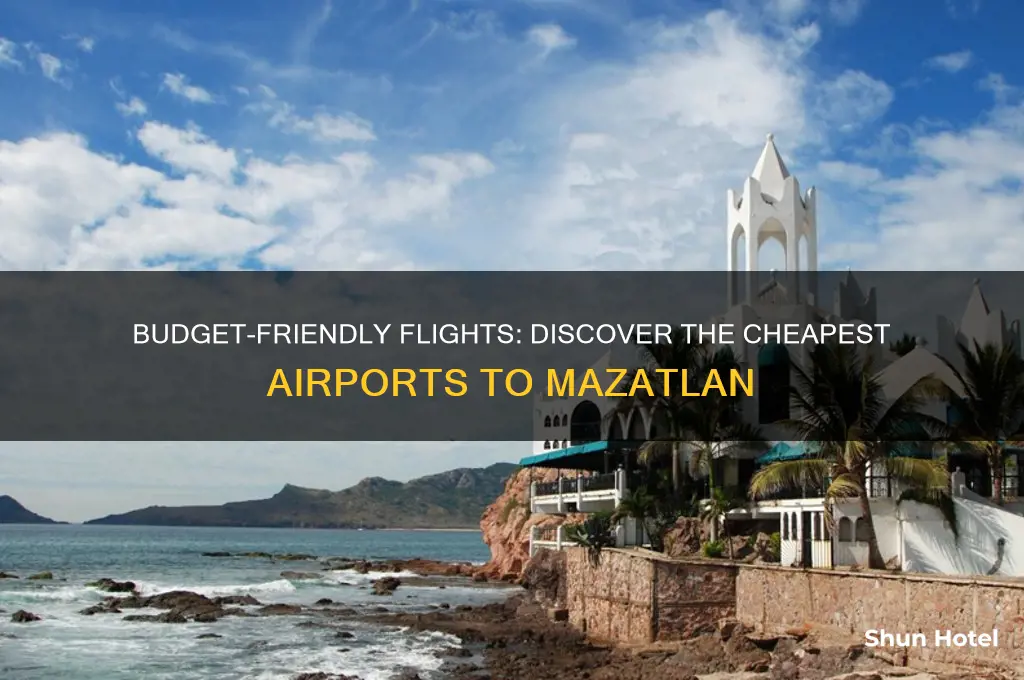what are the cheapest airports to fly to mazatlan