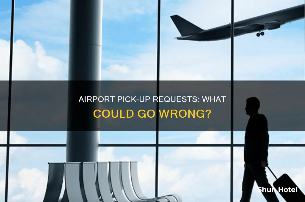 what can go wrong of the airport pick-up request