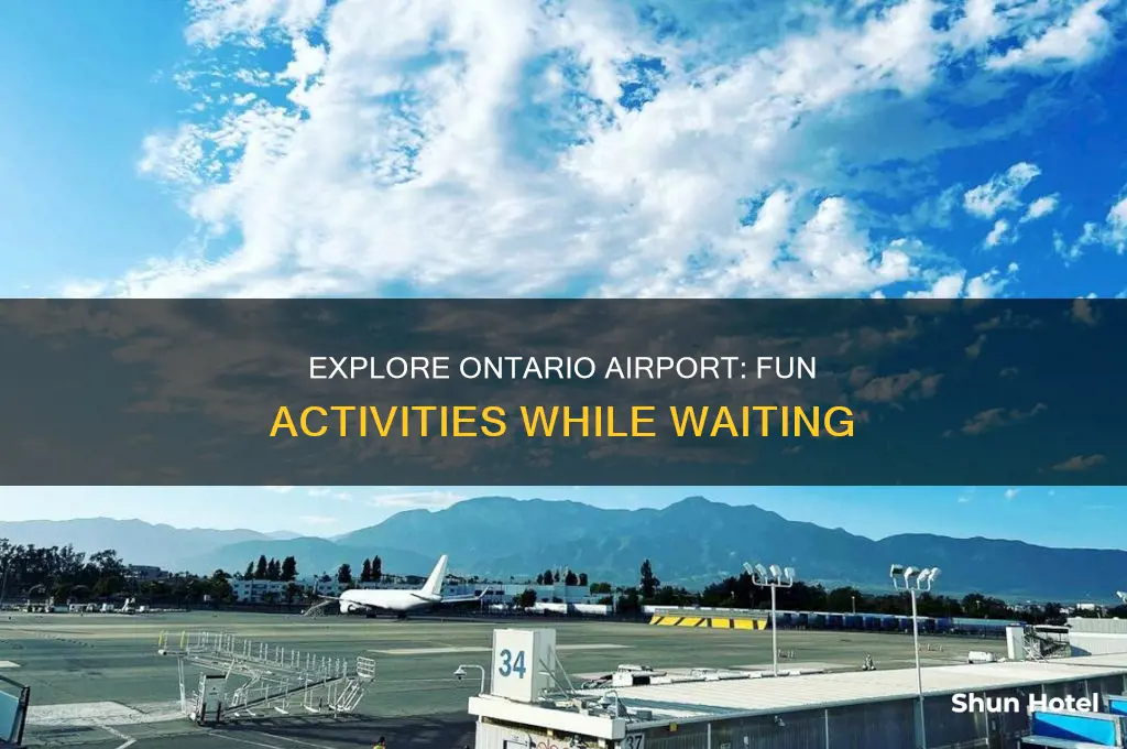 what can i do at ontario airport while waiting