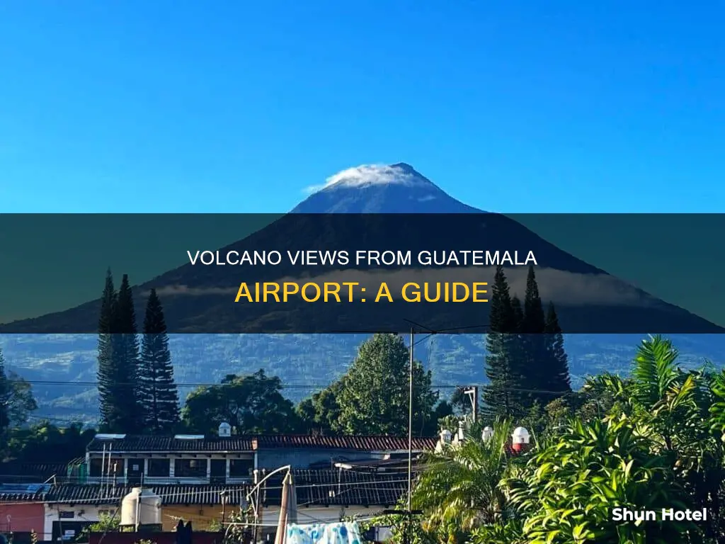 what guatemalan volcano can be seen from the guatemalan airport
