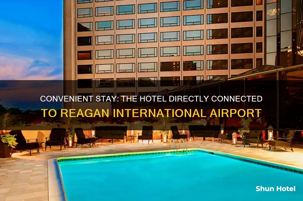 what hotel is connected to reagan international airport