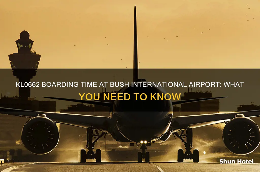 what is boarfing time for kl0662 at bush international airport