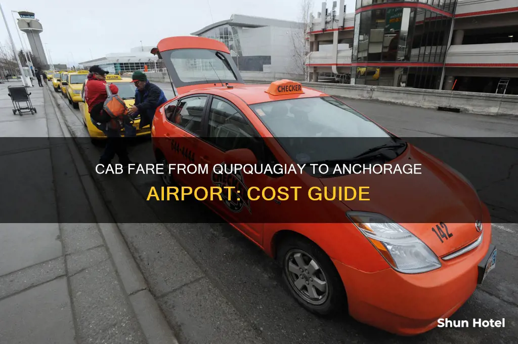 what is cab fair from qupquagiay to anchorage international airport