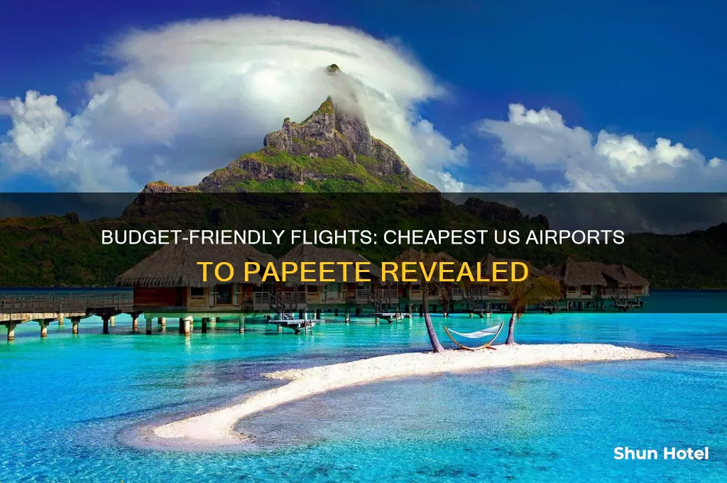 what is cheapest us airport to fly to papeete