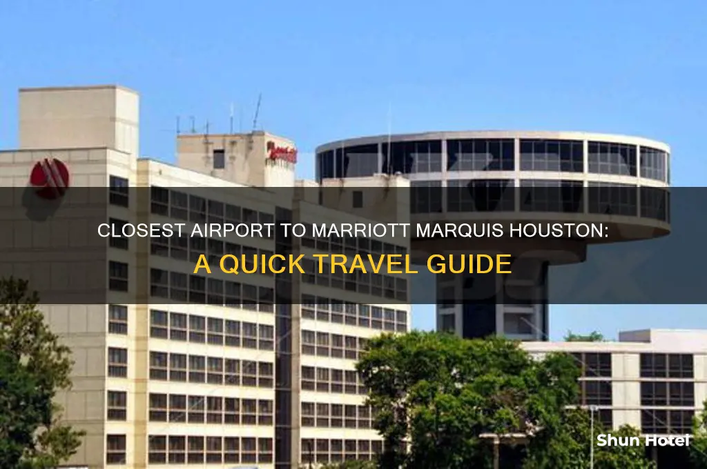 what is closest airport to marriott marquis houston