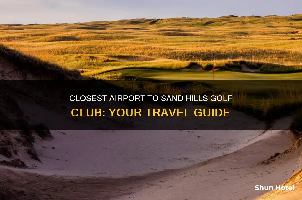 what is closest airport to sand hills golf club