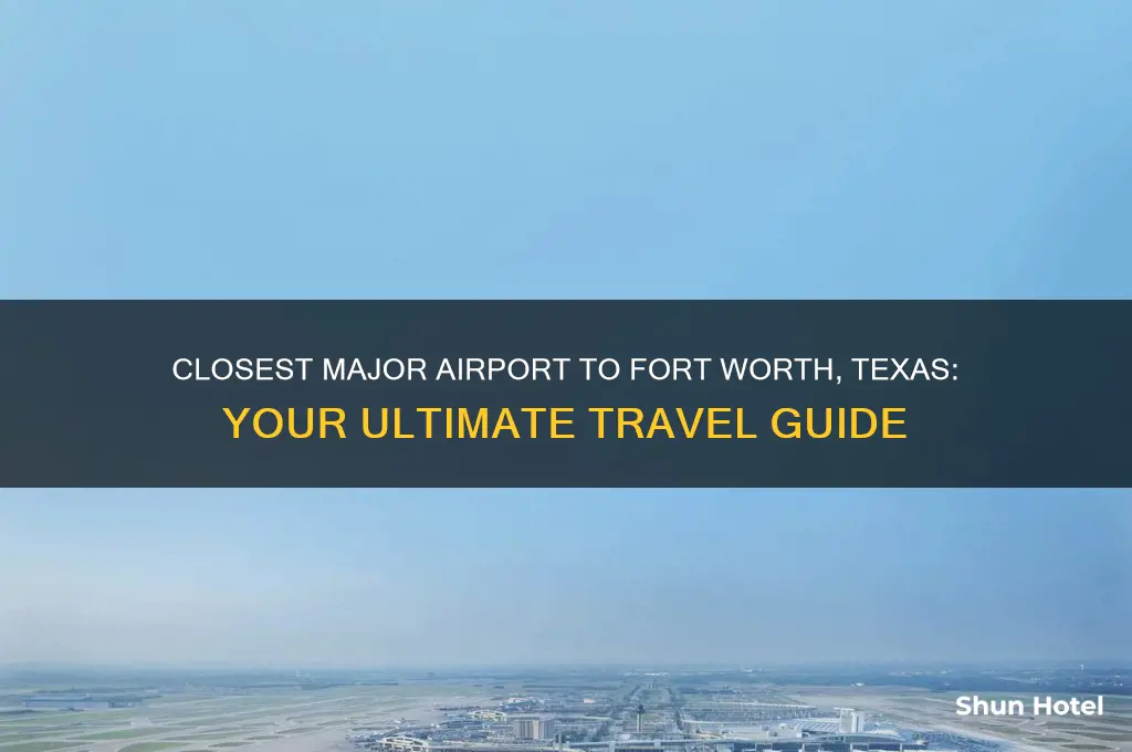 what is closest big airport to fort worth texas