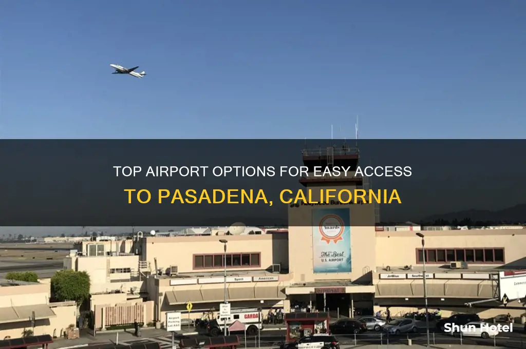 what is the best airport to fly into pasadena ca