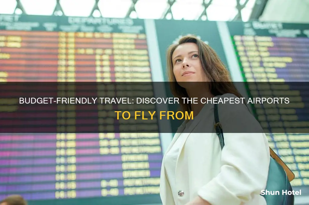 what is the cheapest airport to fly from