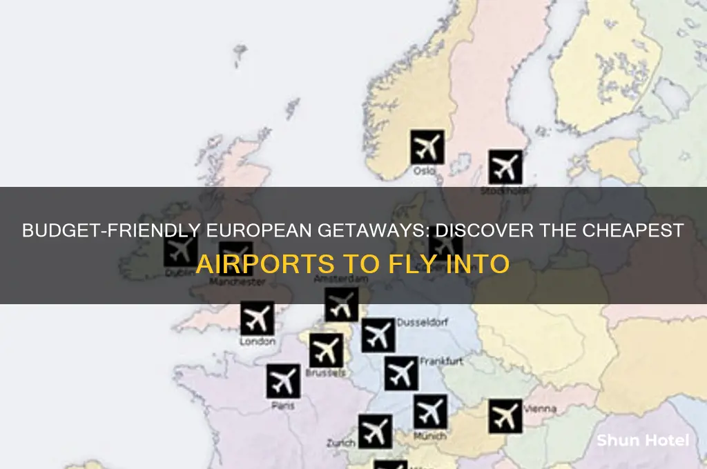 what is the cheapest airport to fly into europe