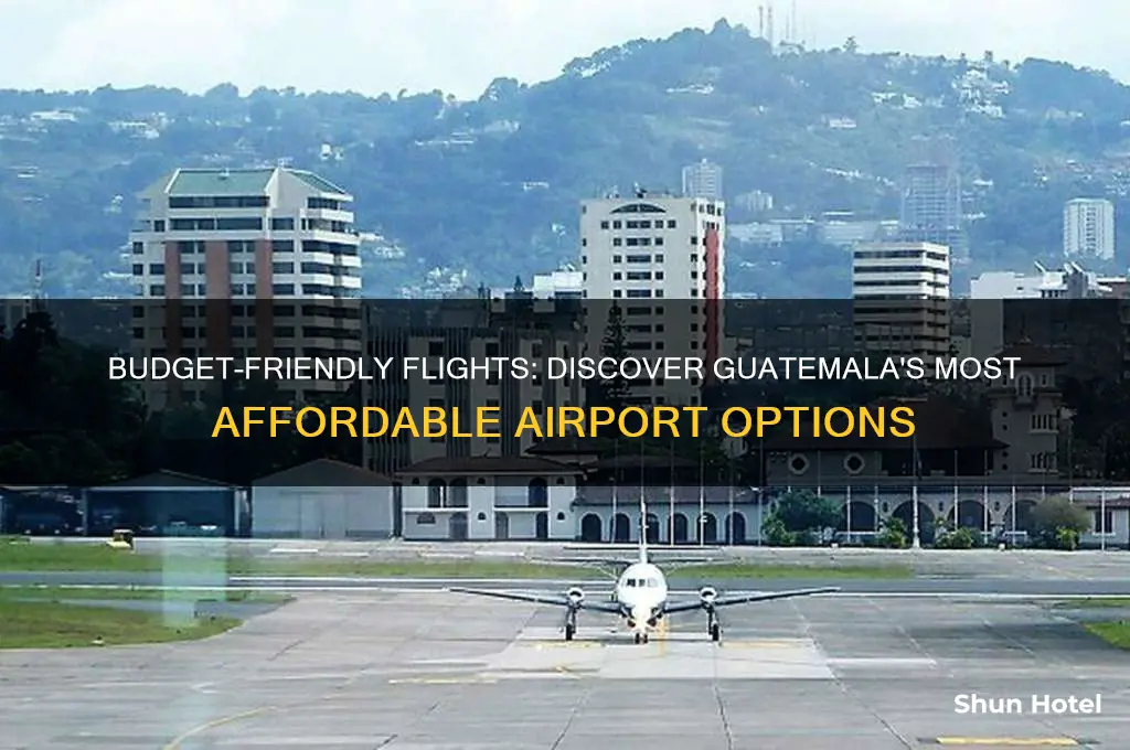 what is the cheapest airport to fly into guatemala