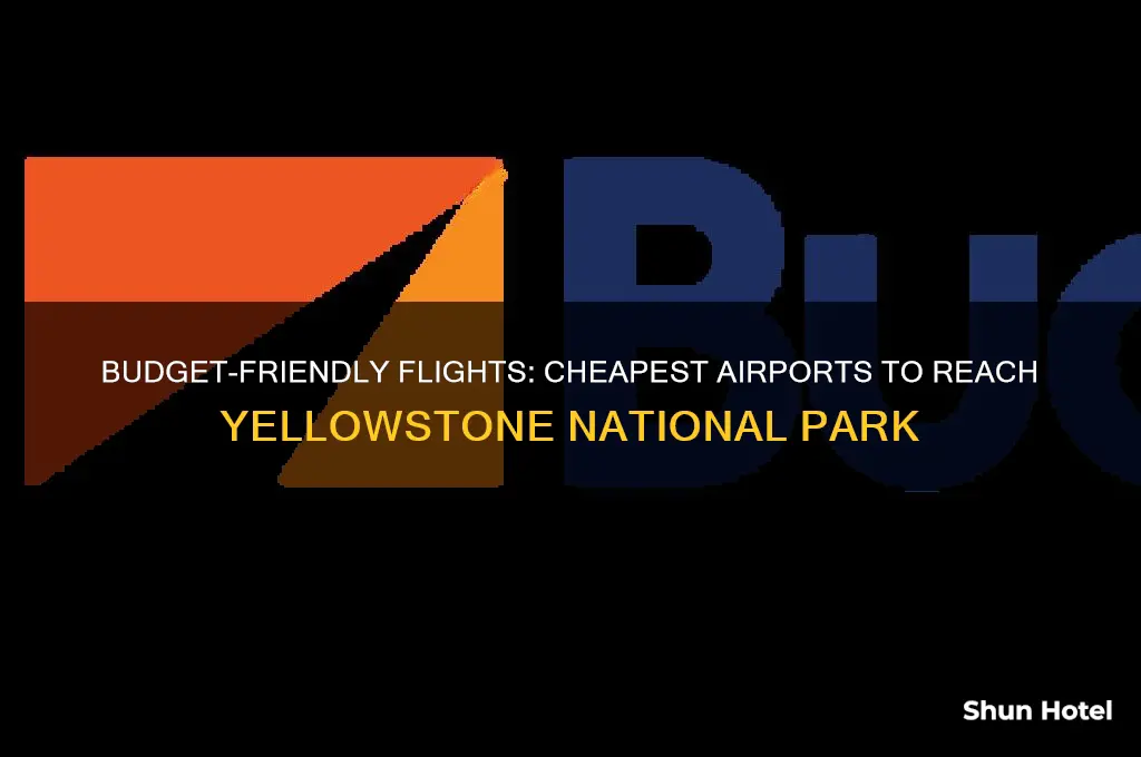 what is the cheapest airport to fly into yellowstone
