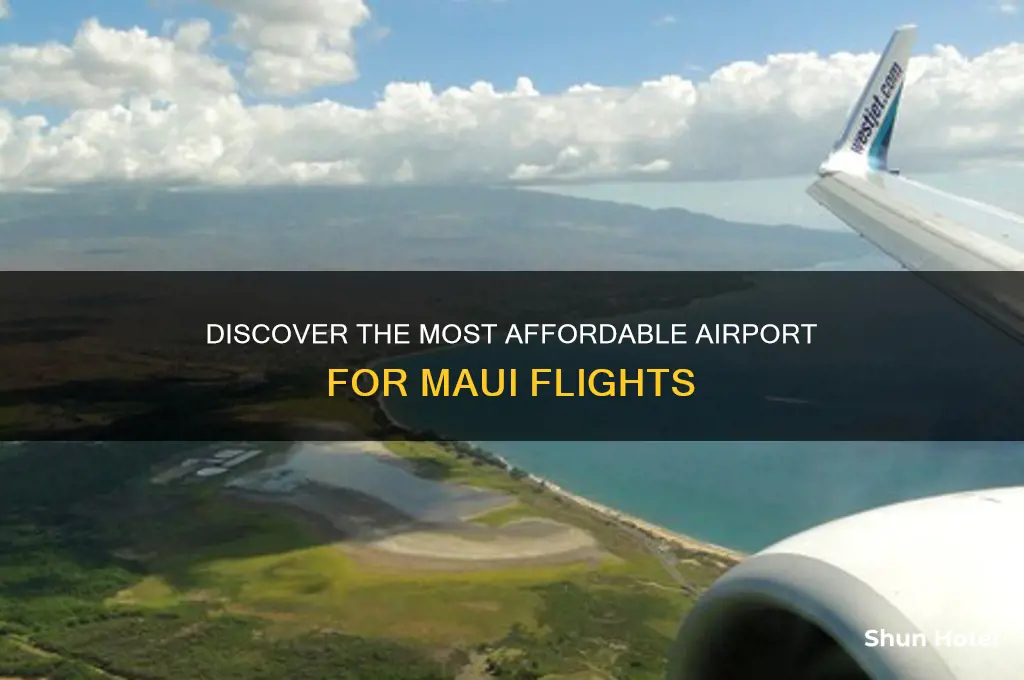 what is the cheapest airport to fly to maui