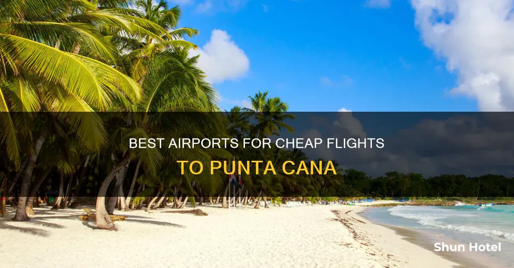 what is the cheapest airport to fly to punta cana