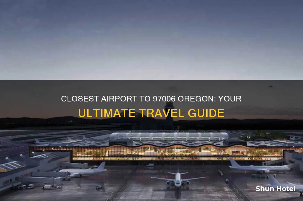what is the closest airport to 97006 oregon