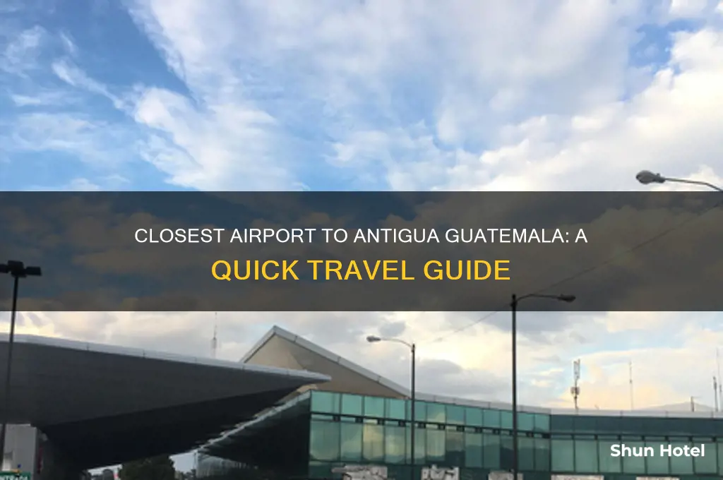 what is the closest airport to antigua guatemala