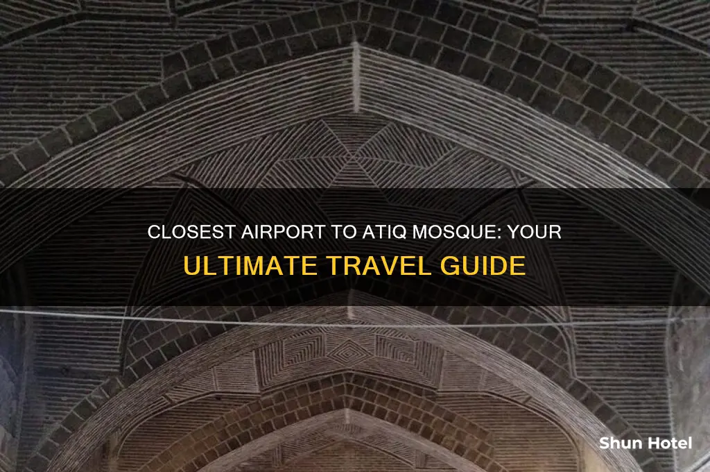 what is the closest airport to atiq mosque