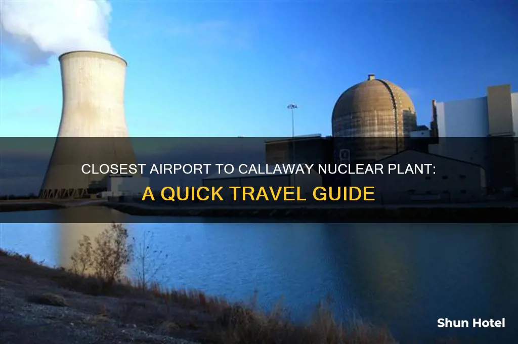 what is the closest airport to callaway nuclear plant